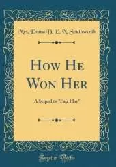 How He Won Her: A Sequel to "Fair Play" (Classic Reprint)