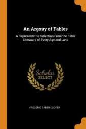 An Argosy of Fables: A Representative Selection from the Fable Literature of Every Age and Land