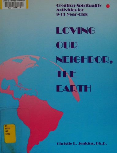 Loving Our Neighbour, the Earth: Creation Spirituality Activities for 9-11 Year Olds