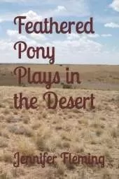 Feathered Pony Plays in the Desert