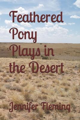 Feathered Pony Plays in the Desert