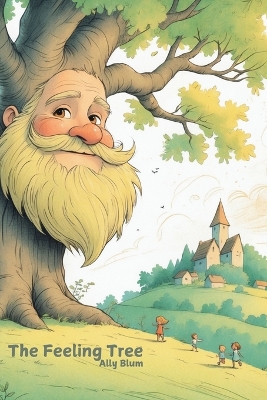 The Feeling Tree: Helping Kids Navigate Big Emotions: Stories about Honesty, Kindness, Friendship, Responsibility and Courage