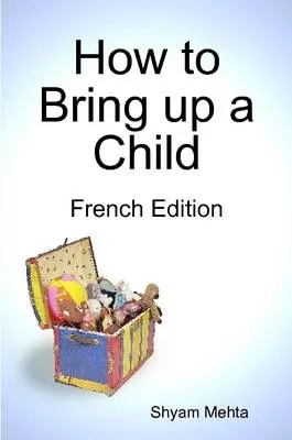 How to Bring Up a Child: French Edition