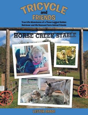 Tricycle and Friends: True-Life Adventures of a Three-Legged Golden Retriever and His Rescued Farm Animal Friends