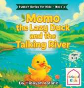 Momo the Lazy Duck and the Talking River: A Muslim Children's bedtime Story about Kindness, Good Manners, and the Sunnah of Prophet Muhammad ﷺ
