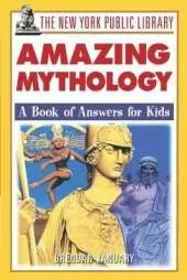 The New York Public Library Amazing Mythology: A Book of Answers for Kids