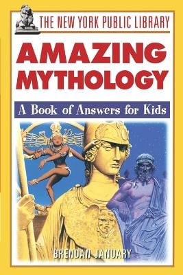 The New York Public Library Amazing Mythology: A Book of Answers for Kids