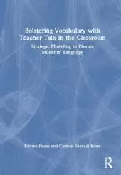 Bolstering Vocabulary with Teacher Talk in the Classroom: Strategic Modeling to Elevate Students’ Language