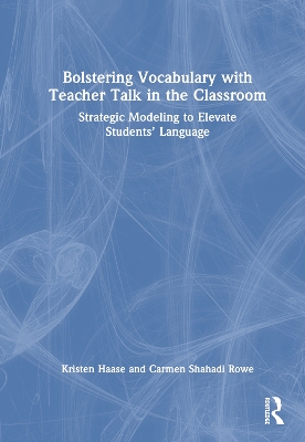 Bolstering Vocabulary with Teacher Talk in the Classroom: Strategic Modeling to Elevate Students’ Language