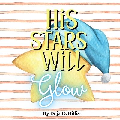 His Stars Will Glow: A faith-based bedtime story about God, the stars, and nature