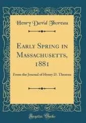 Early Spring in Massachusetts, 1881: From the Journal of Henry D. Thoreau (Classic Reprint)