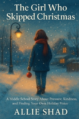 The Girl Who Skipped Christmas: A middle school story about pressure, kindness, and finding your own holiday voice