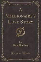 A Millionaire's Love Story (Classic Reprint)
