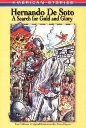 Hernando De Soto: A Search for Gold and Glory