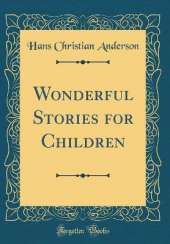 Wonderful Stories for Children (Classic Reprint)