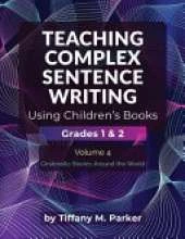 Teaching Complex Sentence Writing Using Children's Books: Grades 1 & 2 Volume 4: Cinderella Stories Around the World