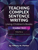 Teaching Complex Sentence Writing Using Children's Books: Grades 1 & 2 Volume 4: Cinderella Stories Around the World