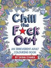 Chill the F*ck Out: An Irreverent Adult Coloring Book