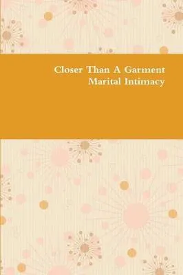 Closer Than a Garment - Marital Intimacy