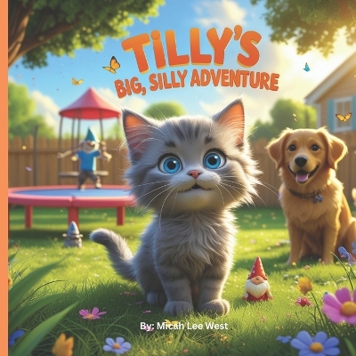 Tilly's Big, Silly Adventure: A Tiny Kitten's Wild and Wacky Journey!