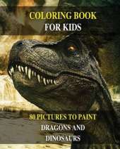 Coloring Book for Kids - How to Draw Prehistoric Animals? Learn to Paint Dragons and Dinosaurs: 80 Pictures to Color - Activity Book for Boys and Girls and for All Children - English Version !
