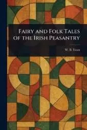 Fairy and Folk Tales of the Irish Peasantry