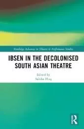 Ibsen in the Decolonised South Asian Theatre