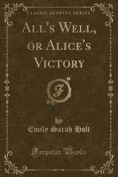 All's Well, or Alice's Victory (Classic Reprint)