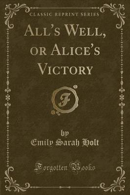 All's Well, or Alice's Victory (Classic Reprint)