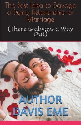 The Best Idea to Savage a Dying Relationship or Marriage (There is always a Way Out)