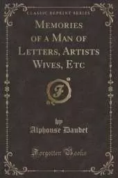 Memories of a Man of Letters, Artists Wives, Etc (Classic Reprint)