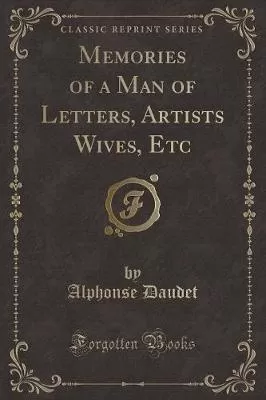 Memories of a Man of Letters, Artists Wives, Etc (Classic Reprint)
