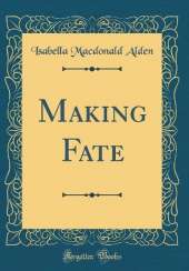 Making Fate (Classic Reprint)