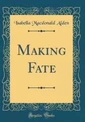 Making Fate (Classic Reprint)