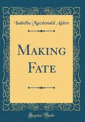 Making Fate (Classic Reprint)