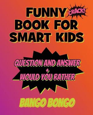 Funny Book for Smart Kids - Question and Answer + Would You Rather: Tricky Questions and Challenging Brain Teasers For Children That Even Teens and Adults Will ... Game Book With Answers - Top Gift Ideas) - OVER 120 ILLUSTRATED pages