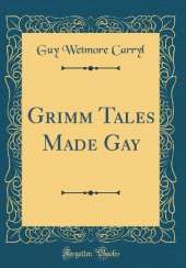 Grimm Tales Made Gay (Classic Reprint)