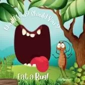 Would You? Should You? Eat a Bug!