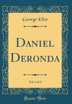 Daniel Deronda, Vol. 2 of 2 (Classic Reprint)