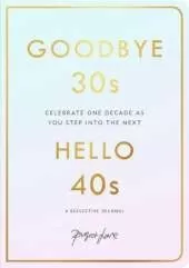 Goodbye 30s, Hello 40s: A reflective journal
