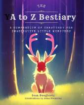 The A to Z Bestiary: A Compendium of Creatures for Imaginative Little Monsters