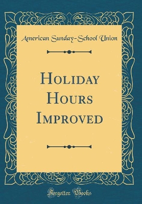 Holiday Hours Improved (Classic Reprint)