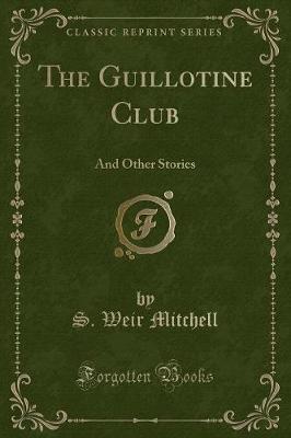 The Guillotine Club: And Other Stories (Classic Reprint)