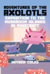 Adventures of the Axolotls: Expedition to the Mushroom Islands in Minecraft