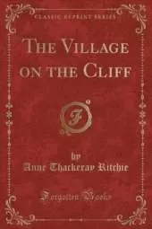 The Village on the Cliff (Classic Reprint)