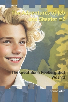 The Adventures of Jeb and Skeeter #2: The Great Bank Robbery that Wasn't!