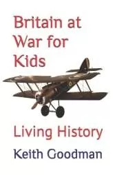 Britain at War for Kids: Living History