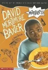 Manners!: Staying Out of Trouble with David Mortimore Baxter