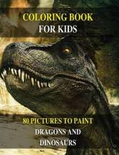 Coloring Book for Kids - How to Draw Prehistoric Animals? Learn to Paint Dragons and Dinosaurs: 80 Pictures to Color - Activity Book for Boys and Girls and for All Children - English Version !