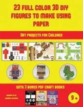 Art projects for Children (23 Full Color 3D Figures to Make Using Paper): A great DIY paper craft gift for kids that offers hours of fun
